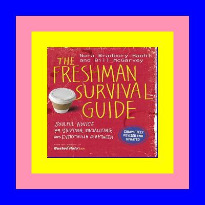 [Read] The Freshman Survival Guide Soulful Advice for Studying Socializing and Everything In Between Pdf Kindle Epub Mobi