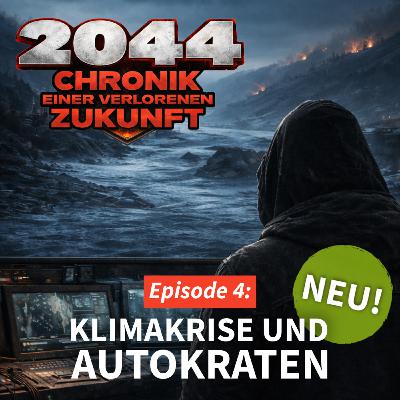 2044 - E04 | Chronik einer verlorenen Zukunft - Klimakrise und Autokraten