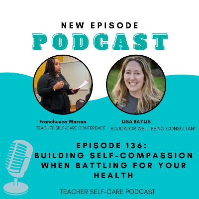 Episode 136: Building Self-Compassion When Battling for Your Health
