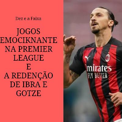 Jogos emocionantes na Premier League e redenção de Ibra e Gotze -Giro Internacional