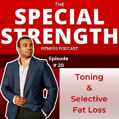 EP. 20 - The Truth About Toning & Selective Fat Loss EP. 20 - The Truth About Toning & Selective Fat Loss
