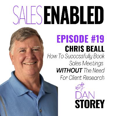 #19 - Chris Beall on How To Successfully Book Sales Meetings Without The Need For Client Research - Sales Enabled