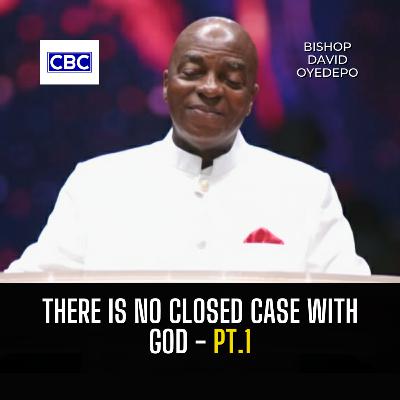 There Is No Closed Case With God - Pt.1 || Bishop David Oyedepo