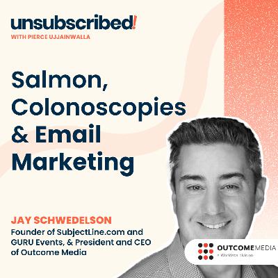 #48 Salmon, Colonoscopies & Email Marketing with Jay Schwedelson