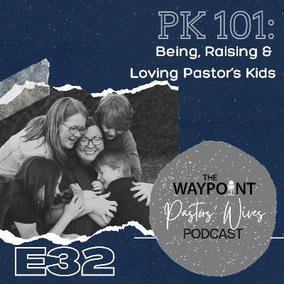 E32: PK 101--Being, Raising & Loving Pastor's Kids E32: PK 101--Being, Raising & Loving Pastor's Kids