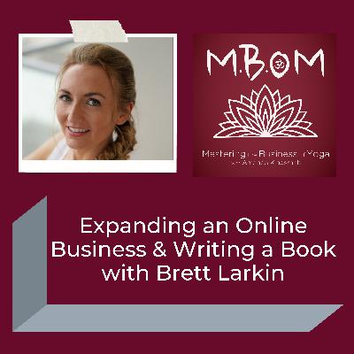 Expanding an Online Business & Writing a Book with Brett Larkin Expanding an Online Business & Writing a Book with Brett Larkin