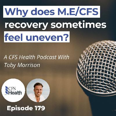 Episode 179: The Part of M.E/CFS Recovery No One Warns You About