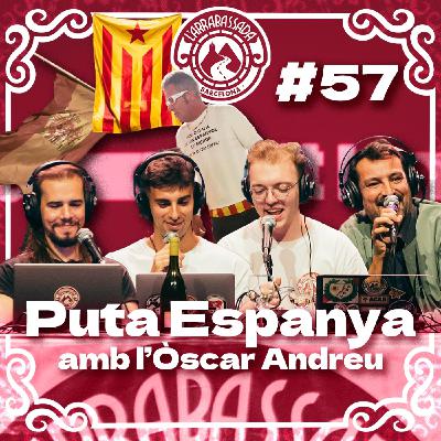 L'Arrabassada #57 - Puta Espanya (amb l'Òscar Andreu) L'Arrabassada #57 - Puta Espanya (amb l'Òscar Andreu)