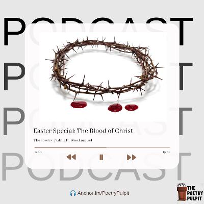 Easter Special: The Blood of Christ || The Poetry Pulpit ft. Was Lamuel
