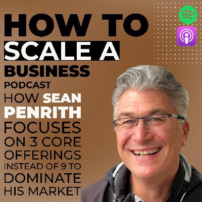 How Sean Penrith Focuses on 3 Core Offerings Instead of 9 to Dominate His Market