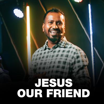 Jesus Our Friend | Understanding Jesus Series (Part 3) | Ps. Sam Ellis