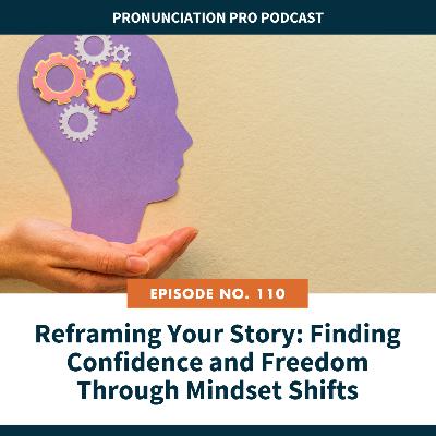 110. Reframing Your Story: Finding Confidence and Freedom Through Mindset Shifts