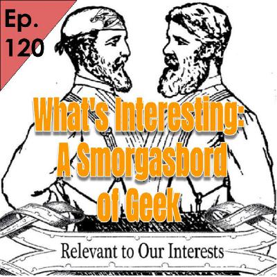 120 wi smorgasbord of Geek