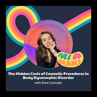 The Hidden Costs of Cosmetic Procedures in Body Dysmorphic Disorder with Brea Cannady