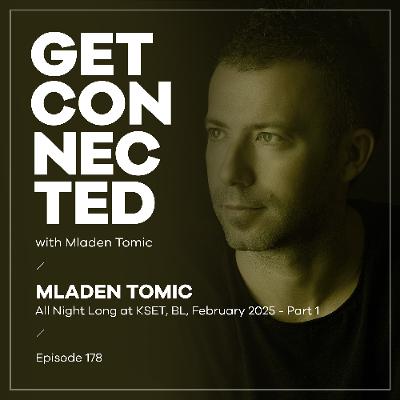 Get Connected with Mladen Tomic - 178 - All Night Long at KSET BL - Part 1