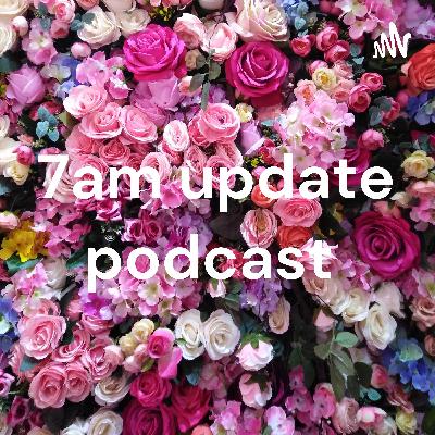 7am update podcast