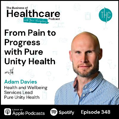 #348 From Pain to Progress with Pure Unity Health with Adam Davies