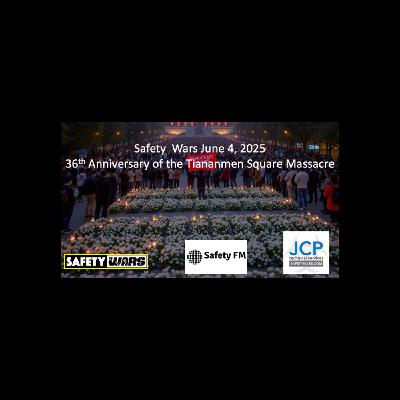 Safety Wars 6-4-2025 Tianamen Square Massacre, Canadian Wildfires