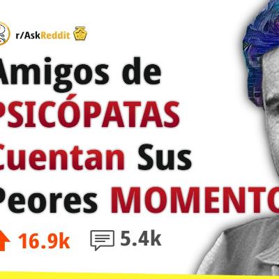 Cuál Fue Tu Peor MOMENTO Tratando Con Un PSICÓPATA 💀❗❓ AskReddit