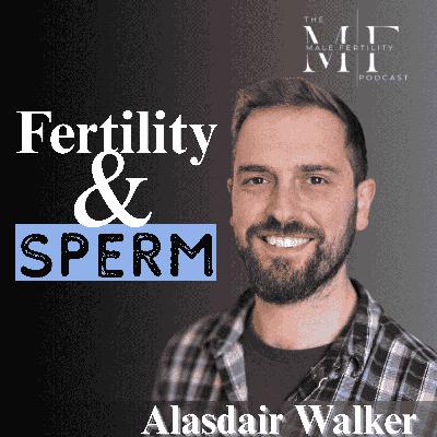 Alasdair Walker on DNA Fragmentation, Varicocele and Overcoming 7 Failed IVF Cycles