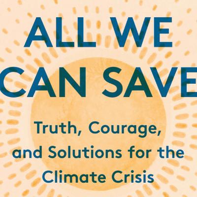 [Reading] "All We Can Save: Truth, Courage, Solutions for the Climate Crisis."