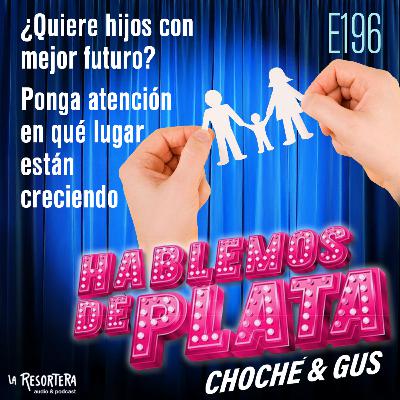 E196 ¿Quiere hijos con mejor futuro? Ponga atención en que lugar están creciendo