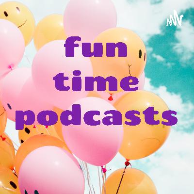 fun time podcasts  (Trailer)