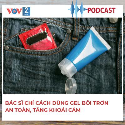 Bác sĩ chỉ cách dùng Gel bôi trơn an toàn, tăng khoái cảm
