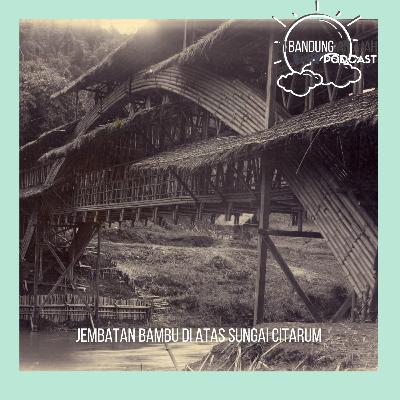 S02E04 - Jembatan Bambu di Atas Sungai Citarum