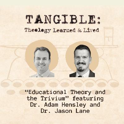 Educational Theory and the Trivium  - Dr. Jason Lane and Dr. Adam Hensley