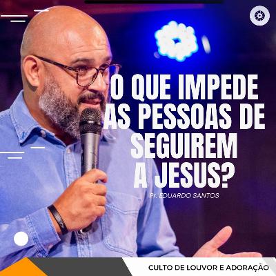 O QUE IMPEDE AS PESSOAS DE SEGUIREM A JESUS