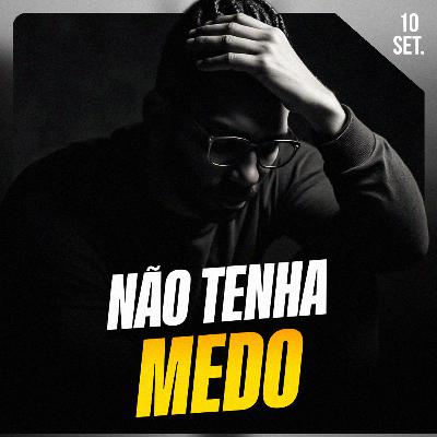 NÃO TENHA MEDO | Ponto de Vista 10/set