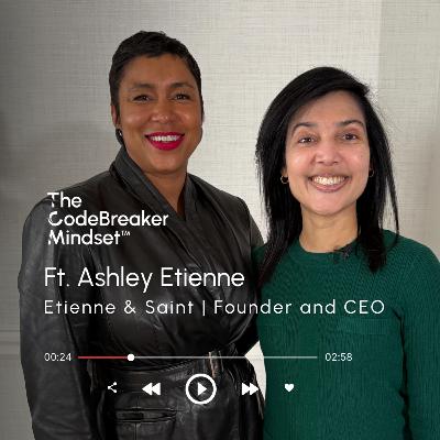 The CodeBreaker Mindset™ Ft. Ashley Etienne, Etienne & Saint, Founder and CEO