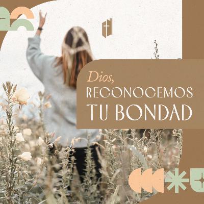 "Dios reconocemos tu bondad"