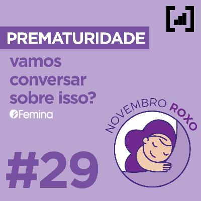 #029 - Prematuridade: vamos conversar sobre isso?