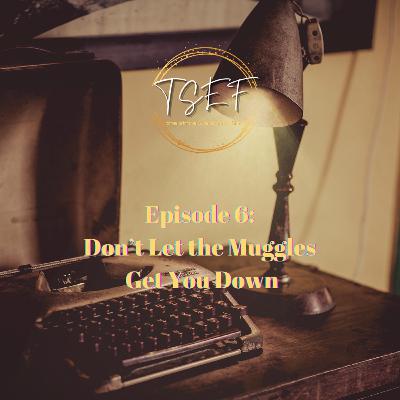 Episode 6: Don't Let the Muggles Get You Down