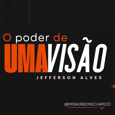 O Poder de uma Visão- Jefferson Alves