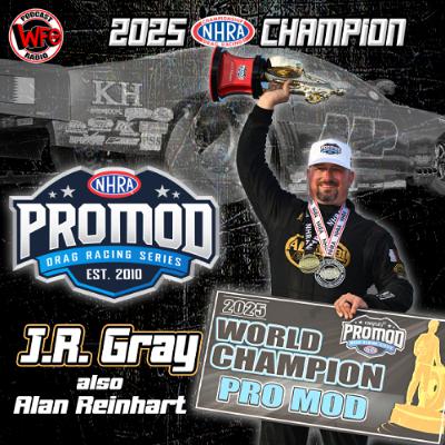J.R. Gray - NHRA Congruity Pro Mod World Champion, plus Alan Reinhart