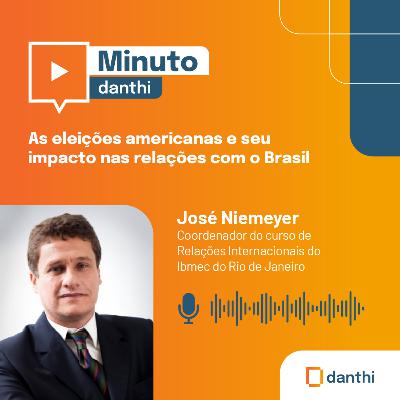 Minuto Danthi: As eleições americanas e seu impacto nas relações com o Brasil
