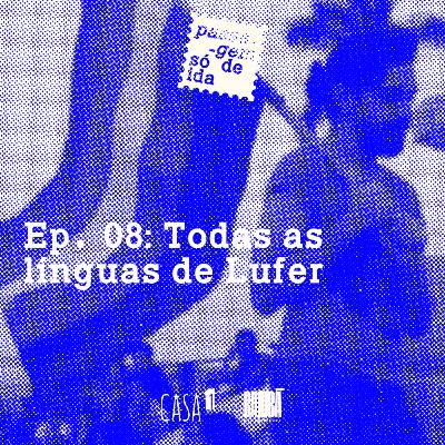 Ep. 08: Todas as  línguas de Lufer