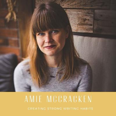Amie McCracken & Building Strong Writing Habits