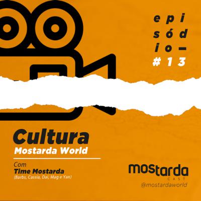 #13 - Cultura Mostarda - Com equipe Mostarda #13 - Cultura Mostarda - Com equipe Mostarda