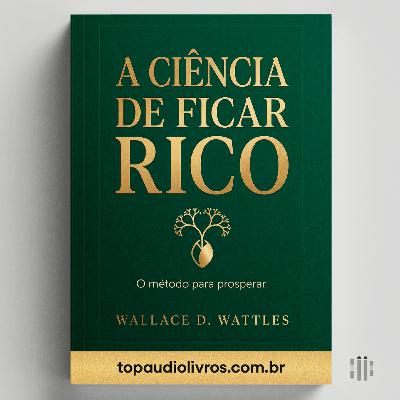 Como Transformar Pensamentos em Realidade (O Guia de A Ciência de Ficar Rico)