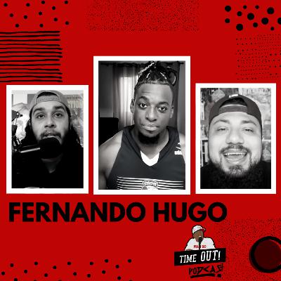 FERNANDO HUGO / EP 16 / TIMEOUT! PODCAST FERNANDO HUGO / EP 16 / TIMEOUT! PODCAST
