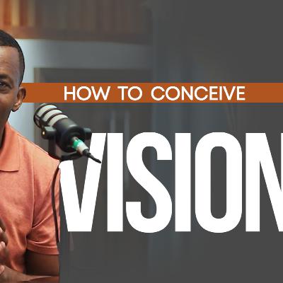 How To Conceive Vision || Oscar Amisi Podcast