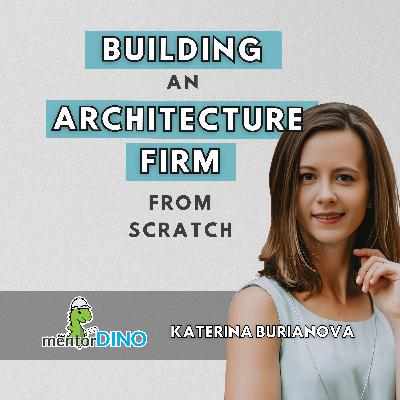91: Building an Architecture Firm from Scratch | Katerina Burianova