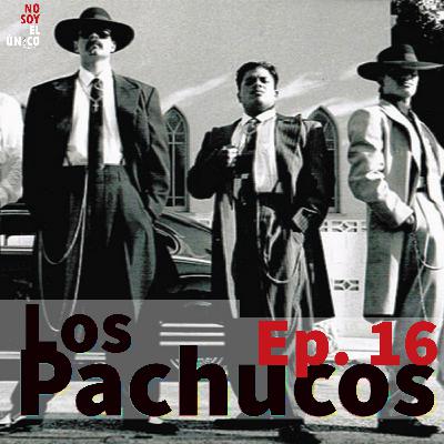Ep. 16 Los Pachucos