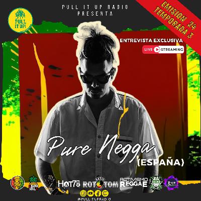 PULL IT UP RADIO – EMISIÓN 24 - Entrevista exclusiva con Pure Negga desde Barcelona