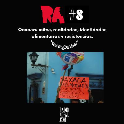 Oaxaca: mitos, realidades, identidades alimentarias y resistencias