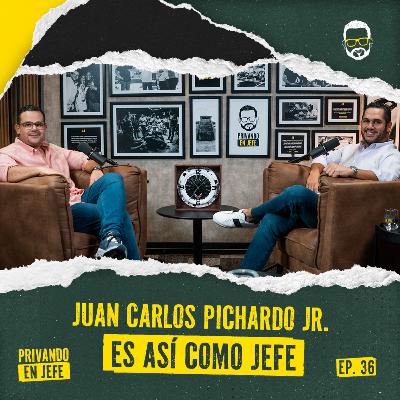 36. JUAN CARLOS PICHARDO JR. ES ASÍ COMO JEFE
